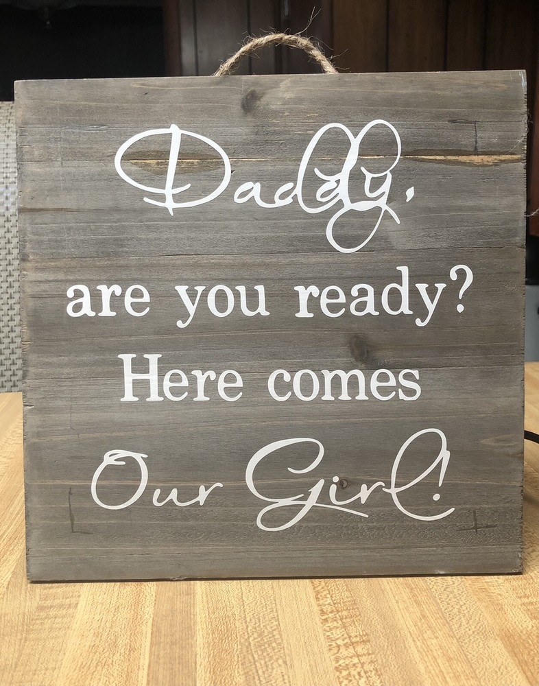 Daddy Are You Ready Here Comes Our Girl DECAL ONLY For Wooden Sign Wedding DIY