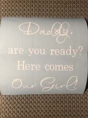 Daddy Are You Ready Here Comes Our Girl DECAL ONLY For Wooden Sign Wedding DIY