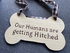 Wedding Doggie Sign “Our Humans are Getting Hitched” Ivory for Medium/Large Dog