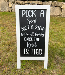 Wedding sign Pick a seat not a side we’re all family once the knot is tied