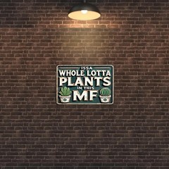 Funny Metal Signs ISSA WHOLE LOTTA PLANTS IN THIS MF- Vintage Signs Plants Pi…