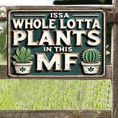Funny Metal Signs ISSA WHOLE LOTTA PLANTS IN THIS MF- Vintage Signs Plants Pi…