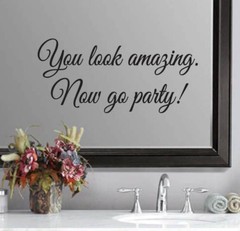 You look amazing. Now go party! Wedding Bathroom Mirror Sticker Vinyl Decal (b)