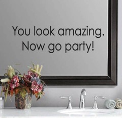 You look amazing.Now go party! Wedding Bathroom Mirror Quote Sticker Vinyl Decal