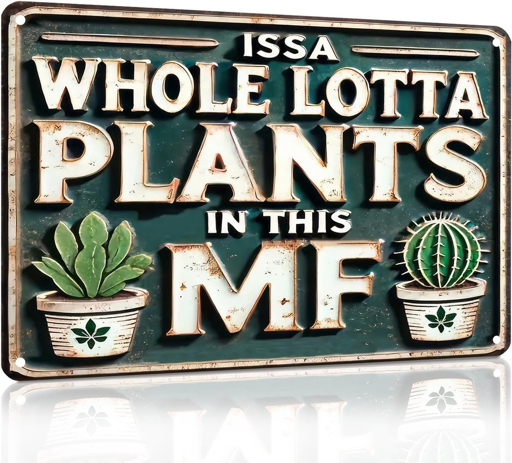 Funny Metal Signs ISSA WHOLE LOTTA PLANTS IN THIS MF- Vintage Signs Plants Pi…