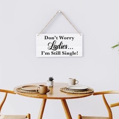 Don’t Worry Ladies I’m Still Single, Rustic Wedding Sign Funny i’m still single