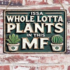 Funny Metal Signs ISSA WHOLE LOTTA PLANTS IN THIS MF- Vintage Signs Plants Pi…