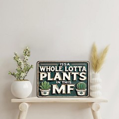 Funny Metal Signs ISSA WHOLE LOTTA PLANTS IN THIS MF- Vintage Signs Plants Pi…